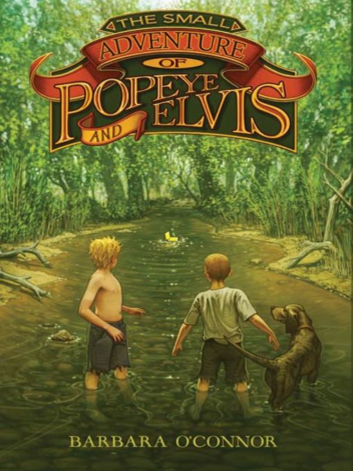 Title details for The Small Adventure of Popeye and Elvis by Barbara O'Connor - Available